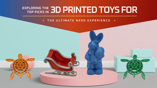 Exploring the Top Picks in 3D Printed Toys For The Ultimate Nerd Experience