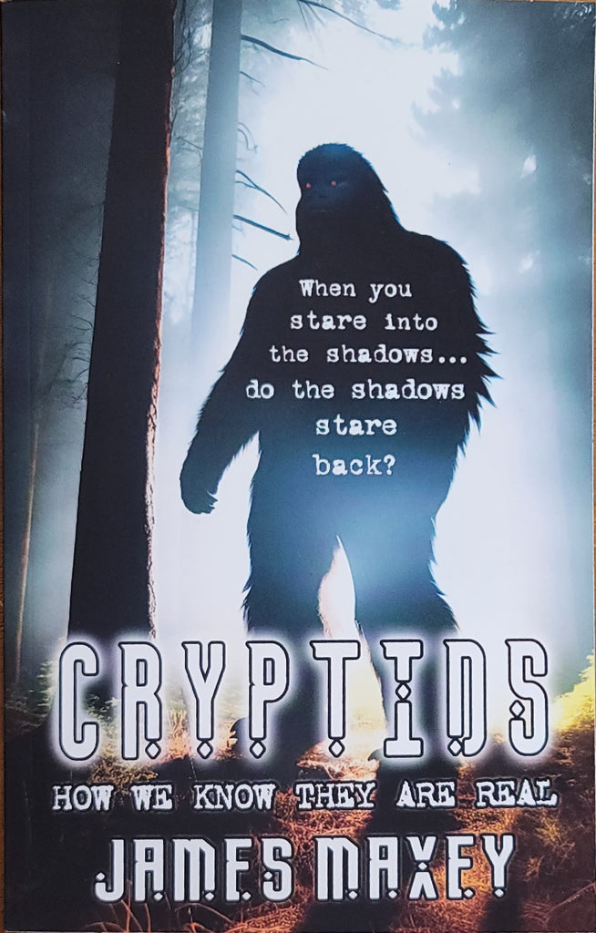 Cryptids: How We Know They Are Real by James Maxey.