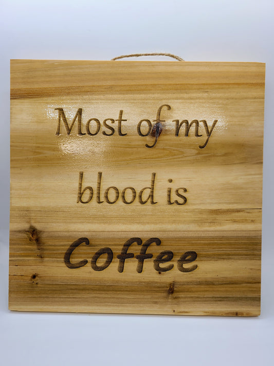 Most of My Blood is Coffee 10x10 Sign.